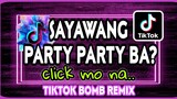 SAYAWANG PARTY PARTY BA? i - click mo na | tiktok viral bomb remix