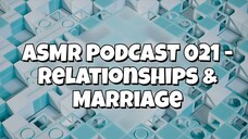 ASMR PODCAST 021 - RELATIONSHIPS & MARRIAGE