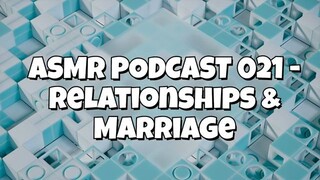 ASMR PODCAST 021 - RELATIONSHIPS & MARRIAGE