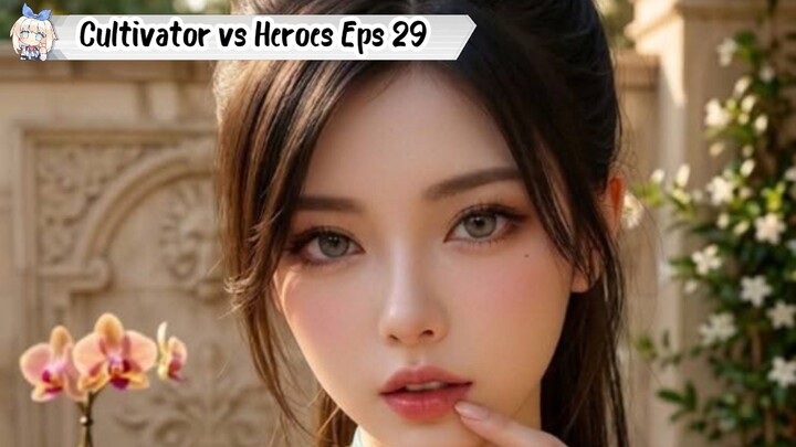 Cultivator vs Heroes Episode 29