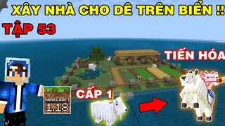 Tập 53 | SINH TỒN MINECRAFT PE 1.18 | Xây Nhà Cho Dê Núi Trên Biển..!!