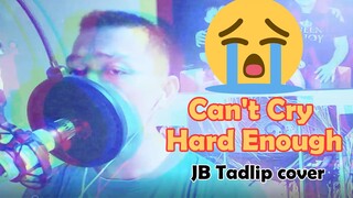 Can't cry hard enough cover by  JB Tadlip