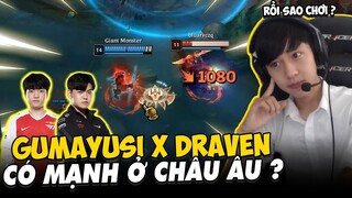 BÌNH LUẬN RANK CKTG: GUMAYUSI DUAL CÙNG KERIA VÁC TƯỚNG TỦ DRAVEN RA CÀY NÁT RANK CHÂU ÂU | VĂN TÙNG