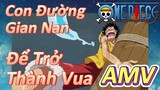 [Đảo Hải Tặc] AMV | Con Đường  Gian Nan Để Trở Thành Vua
