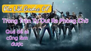 Fix Lỗi Game CF Tự Thoát Ra Ngoài Phòng Chờ Mới Nhất 2021