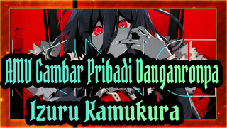 [AMV Gambar Pribadi Danganronpa v3] Izuru Kamukura - RAJA