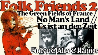 Finbar Furey & Alex Campbell & Hannes Wader: The Green Fields Of France / Es ist an der Zeit (1981)