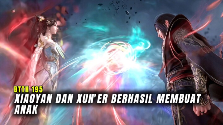 BTTH Episode 195 Xiao Yan dan Xun'Er Berhasil Membuat Anak?