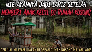 PENJUAL MIE AYAM JADI LARIS SETELAH MEMBERI ANAK KECIL DI RUMAH KOSONG - cerita mistis