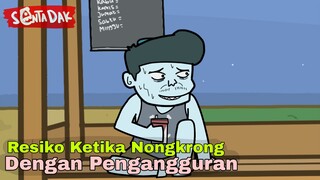 Resiko Ketika Nongkrong Dengan Pengangguran (Animasi Sentadak)