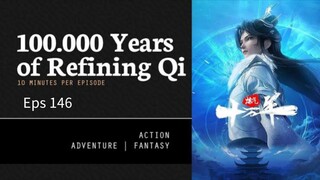 100.000 Years Of Refining Qi Eps 146