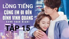 Cùng Em Đi Đến Đỉnh Vinh Quang - Tập 15 | Lồng Tiếng