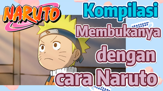 [Naruto] Kompilasi | Membukanya dengan cara Naruto