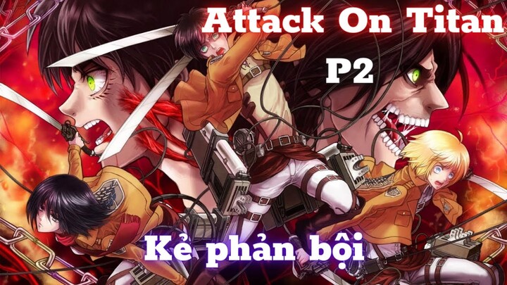 Attack On Titan (P2) || Kẻ phản bội ||-Học Viện Waifu
