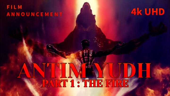 ANTIM YUDH PART 1 : THE FIRE - Film Announcement | Coming Soon in 4kUHD