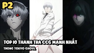 [Tokyo Ghoul] - Top 10 Thanh Tra CCG Mạnh Nhất Trong Tokyo Ghoul (Phần 2)