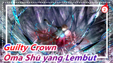 Guilty Crown | Menyelamatkan Dunia Tapi Kehilanganmu, Untuk Ōma Shū yang Lembut_2