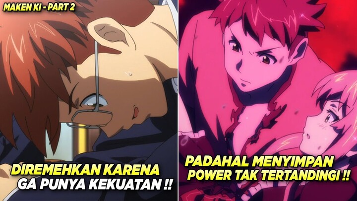 DIKIRA LEMAH TERNYATA OP ‼️ Munculnya Kekuatan Yang Tersembunyi - Alur Cerita Anime Maken-Ki #2