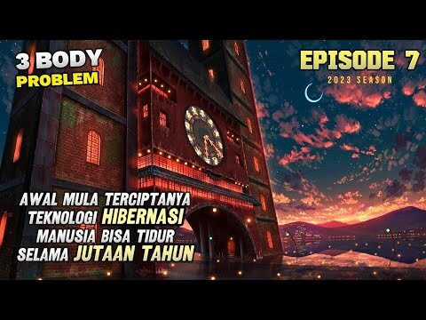 MANUSIA BISA TIDUR JUTAAN TAHUN? AWAL MULA TERCIPTANYA MESIN HIBERNASI | ALUR 3 BODY PROBLEM EPS 7