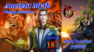 Eps 187 Ancient Myth [Wangu Shenhua] Myth of The Ancients 万古神话