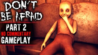 Don't be Afraid Gameplay - Part 2 (No Commentary)