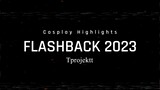 Tprojektt Cosplay Highlight Flashback 2023