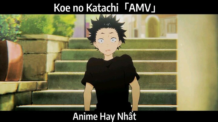 Koe no Katachi「AMV」Hay Nhất