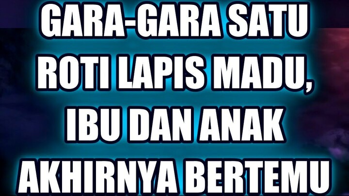 🥰 GARA-GARA SATU ROTI LAPIS MADU, IBU DAN ANAK AKHIRNYA BERTEMU KEMBALI!