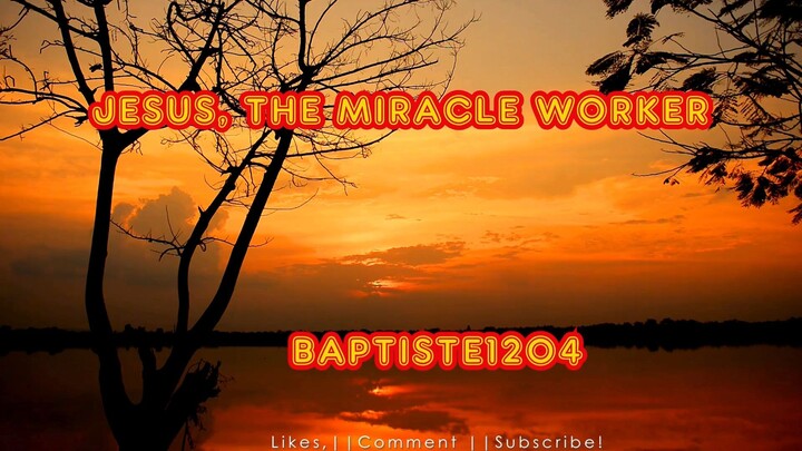 JESUS, THE MIRACLE WORKER