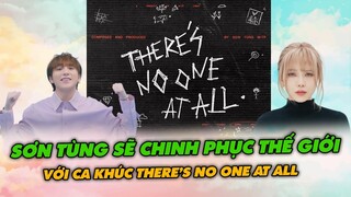 Sơn Tùng M-TP Sẽ Chinh Phục Ngọn Núi Thế Giới Bằng Ca Khúc 100% Tiếng Anh THERE’S NO ONE AT ALL