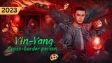 Yin-Yang Cross-border Person 2023 [Malay Sub]