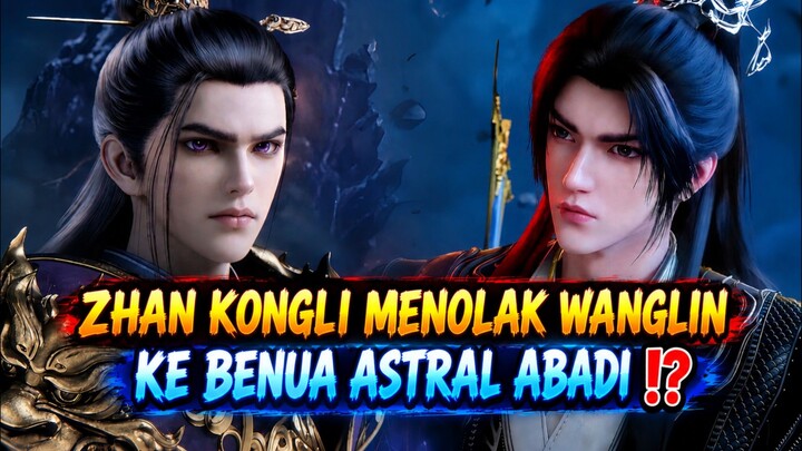 NASIB AKHIR ZHAN KONGLI‼️SETELAH MENOLAK TAWARAN WANGLIN‼️UNTUK PERGI KE BENUA ASTRAL ABADI⁉️