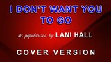I Don't Want You To Go - In the style of Lani Hall (COVER VERSION)