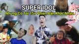 Super Idol Nhưng Có 15+ Phiên Bản Khác Nhau