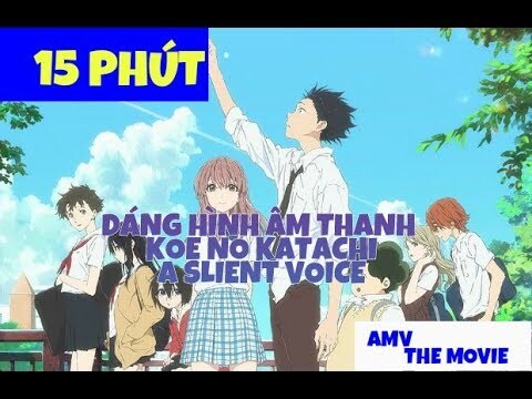 [ AMV ] 15 Phút Tóm Tắt Anime Dáng Hình Âm Thanh - Koe No Katachi - Orange 7 - Anime Hay Nhất ! P2