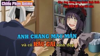 ANH CHÀNG MAY MẮN và CÔ HẦU GÁI xinh đẹp Hahaha || REVIEW ANIME