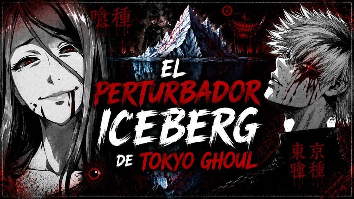 Tokyo Ghoul: El Iceberg Definitivo