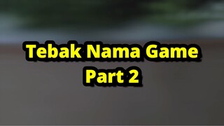 TEBAK NAMA GAME PART 2 BERHADIAH !