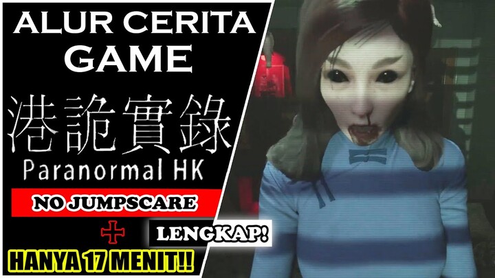 Seluruh Alur Cerita Game PARANORMAL HK! - Menyelamatkan Wanita Cantik yg Berujung Kematian??!