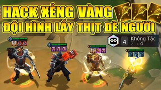 H.A.C.K XẺNG VÀNG ? ĐỘI HÌNH LẤY THỊT ĐÈ NGƯỜI TRONG TRUYỀN THUYẾT !
