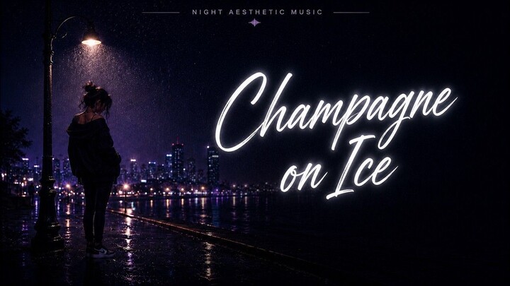 Champagne on ice | Night Aesthetic Music | R&B Feels