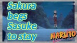 Sakura begs Sasuke to stay