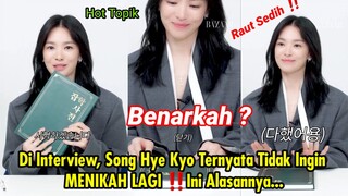 Hot Topik | Di Interview, Song Hye Kyo Ternyata Tidak Ingin MENIKAH LAGI ‼️ Ini Alasannya...