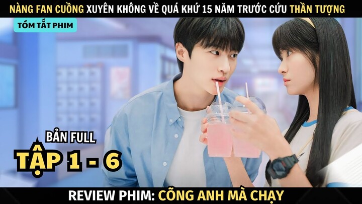 Review Phim Cõng Anh Mà Chạy | Full Tập 1 - 6 | Cô Gái Xuyên Không Về Quá Khứ Cứu Idol