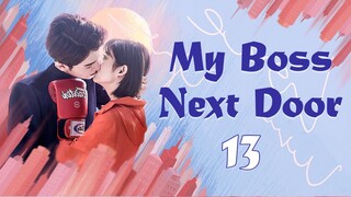 【ENG SUB】EP 13丨My Boss Next Door丨Ge Bi Nan Shen Lai Shang Wo