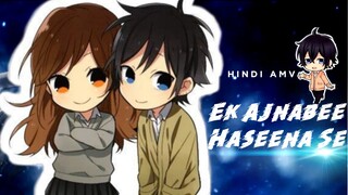 Ek Ajnabee Haseena Se AMV | Horimiya AMV | Hindi amv