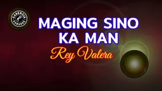 Maging Sino Ka Man (Karaoke) - Rey Valera