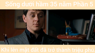 Review phim sống dưới hầm 35 năm khi lên mặt đất thành triệu phú phần 5