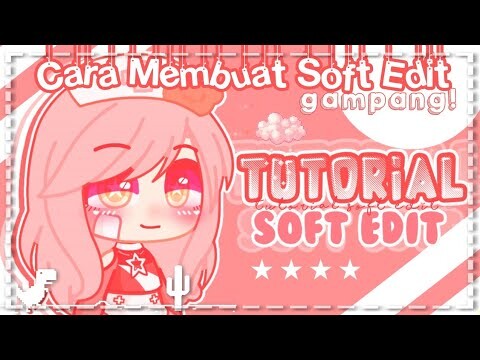 ☆ Tutorial Cara Membuat Soft Edit ☆ || Gacha Edit || Gacha Club Indonesia 🇮🇩