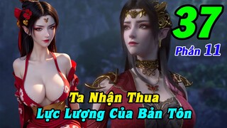 Đấu Phá Thương Khung Phần 11 Tập 37 Thuyết Minh | Ta Nhận Thua, Lực Lượng Của Bản Tôn